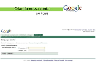 Criando nossa conta:
           CPF / CNPJ
 