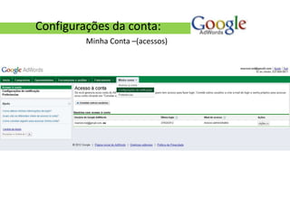 Configurações da conta:
         Minha Conta –(acessos)
 