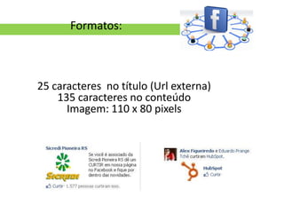 Formatos:



25 caracteres no título (Url externa)
    135 caracteres no conteúdo
      Imagem: 110 x 80 pixels
 