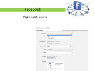 Facebook
Página ou URL externa
 