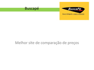 Buscapé




Melhor site de comparação de preços
 
