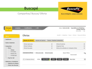 Buscapé
Campanhas/ Buscas/ Oferta
 