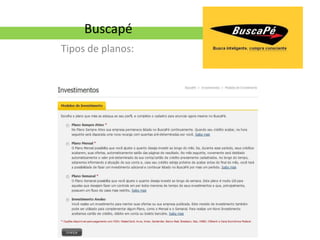 Buscapé
Tipos de planos:
 