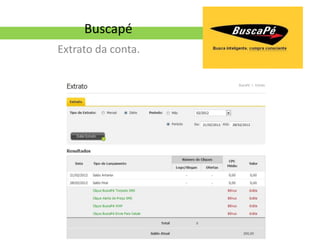 Buscapé
Extrato da conta.
 