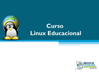 Curso
Linux Educacional
 