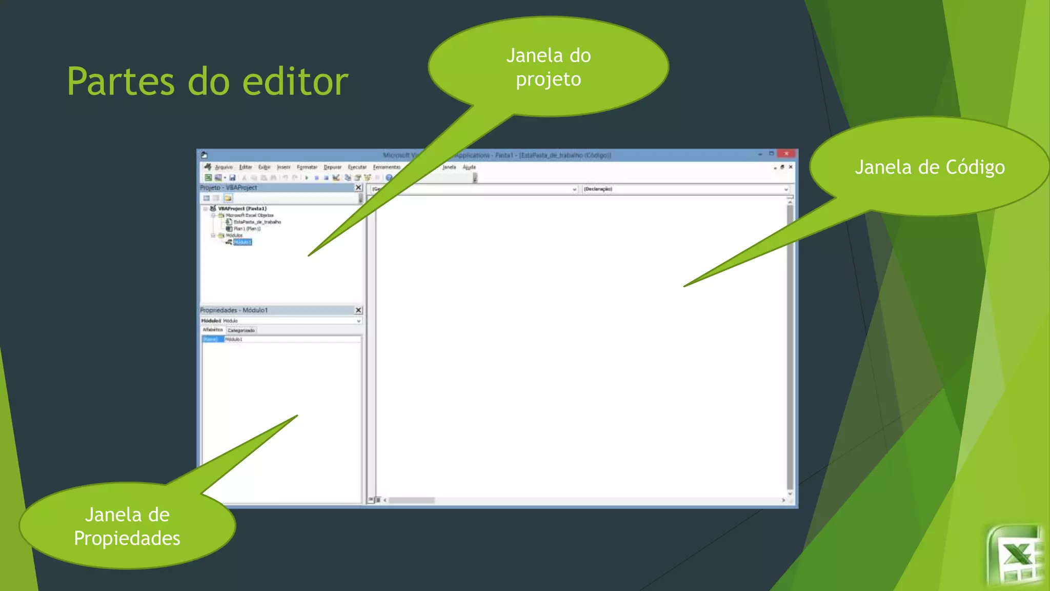 Partes do editor
Janela de Código
Janela do
projeto
Janela de
Propiedades
 