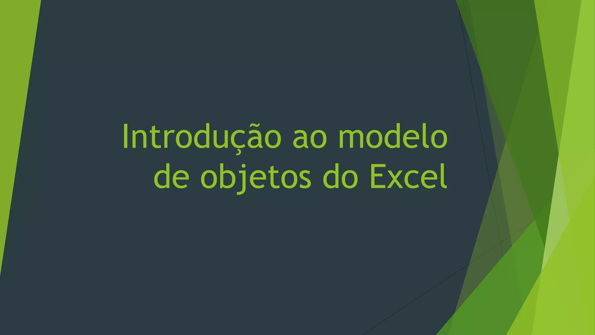 Introdução ao modelo
de objetos do Excel
 