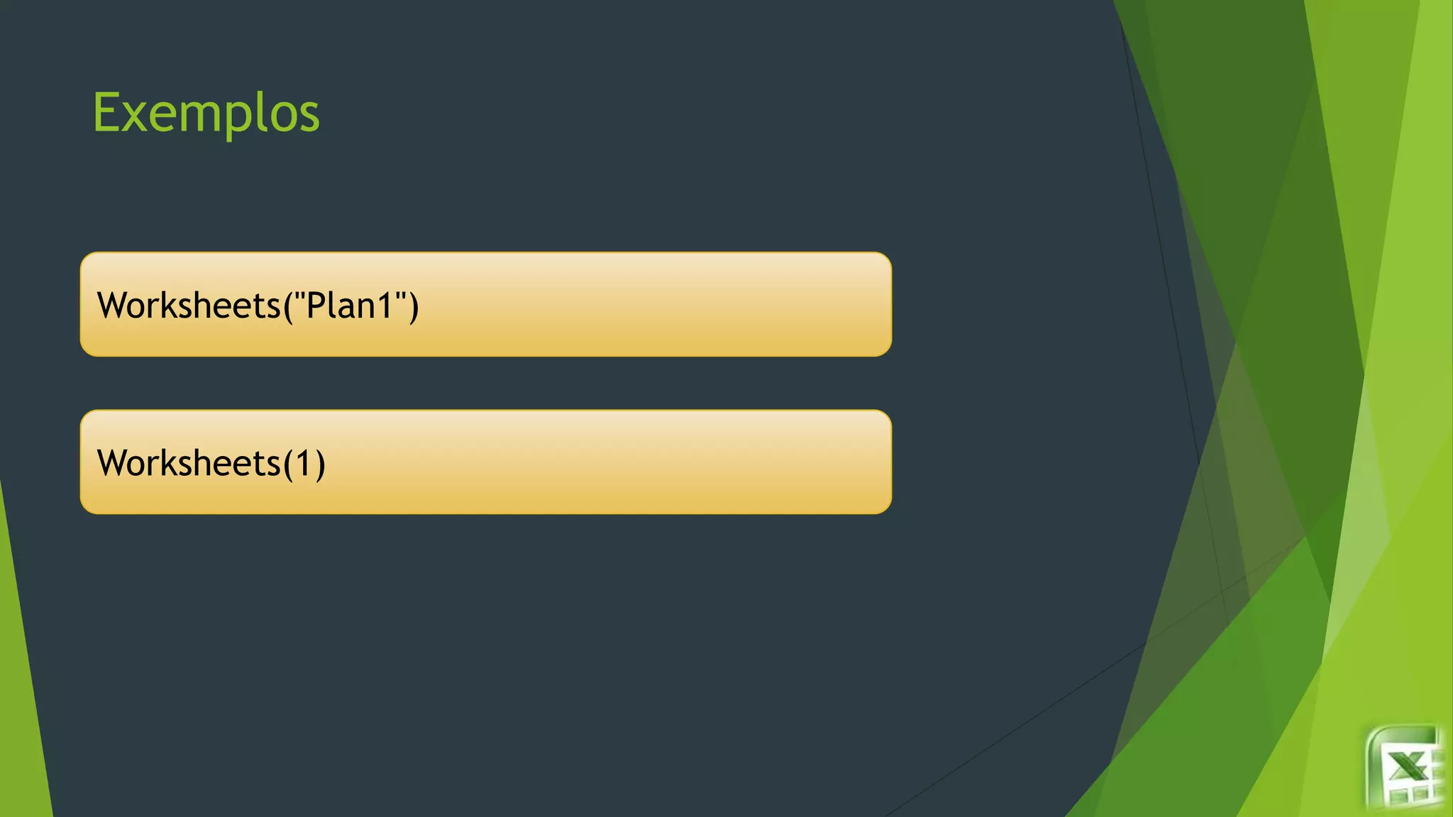 Exemplos
Worksheets("Plan1")
Worksheets(1)
 