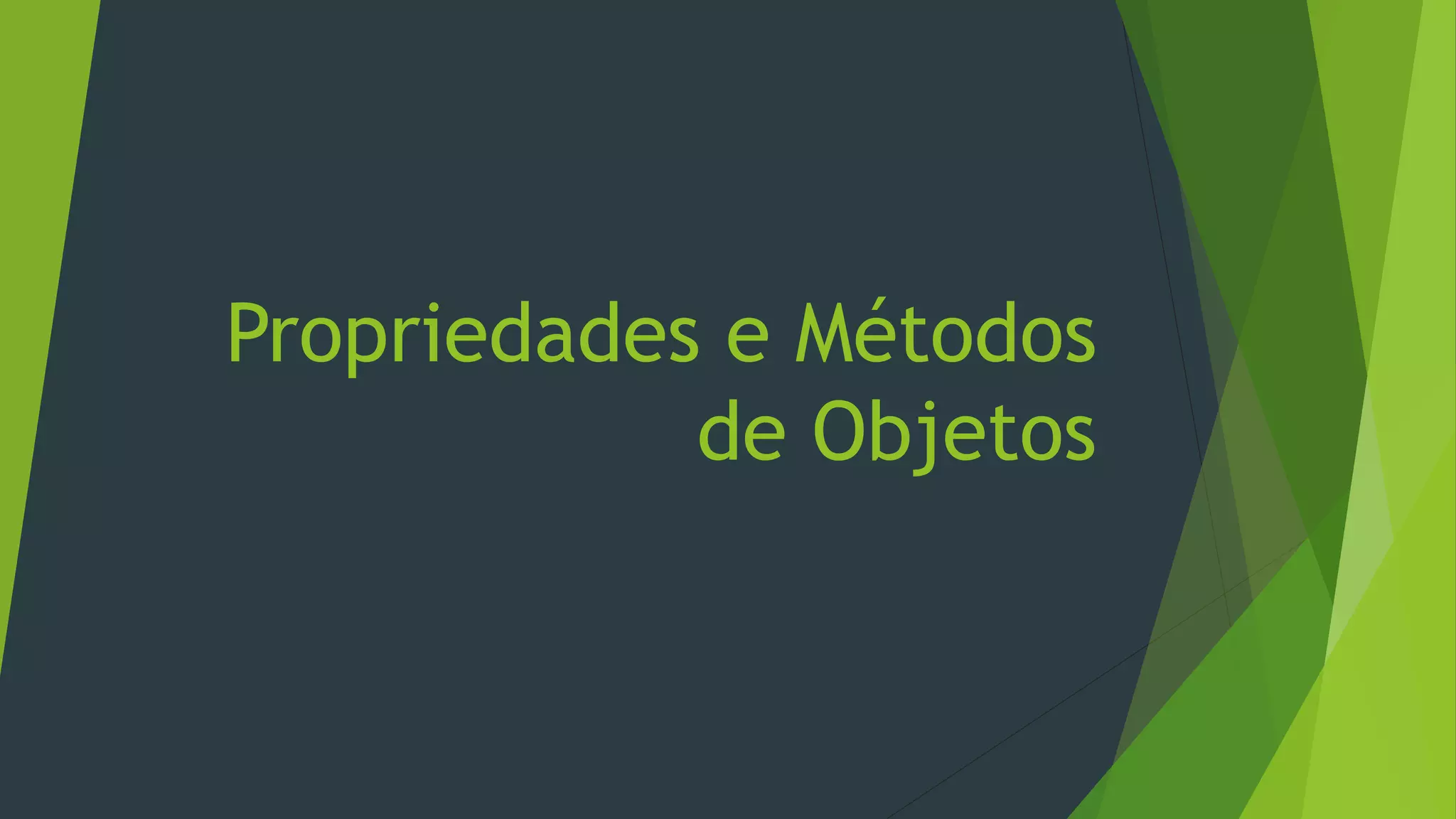Propriedades e Métodos
de Objetos
 