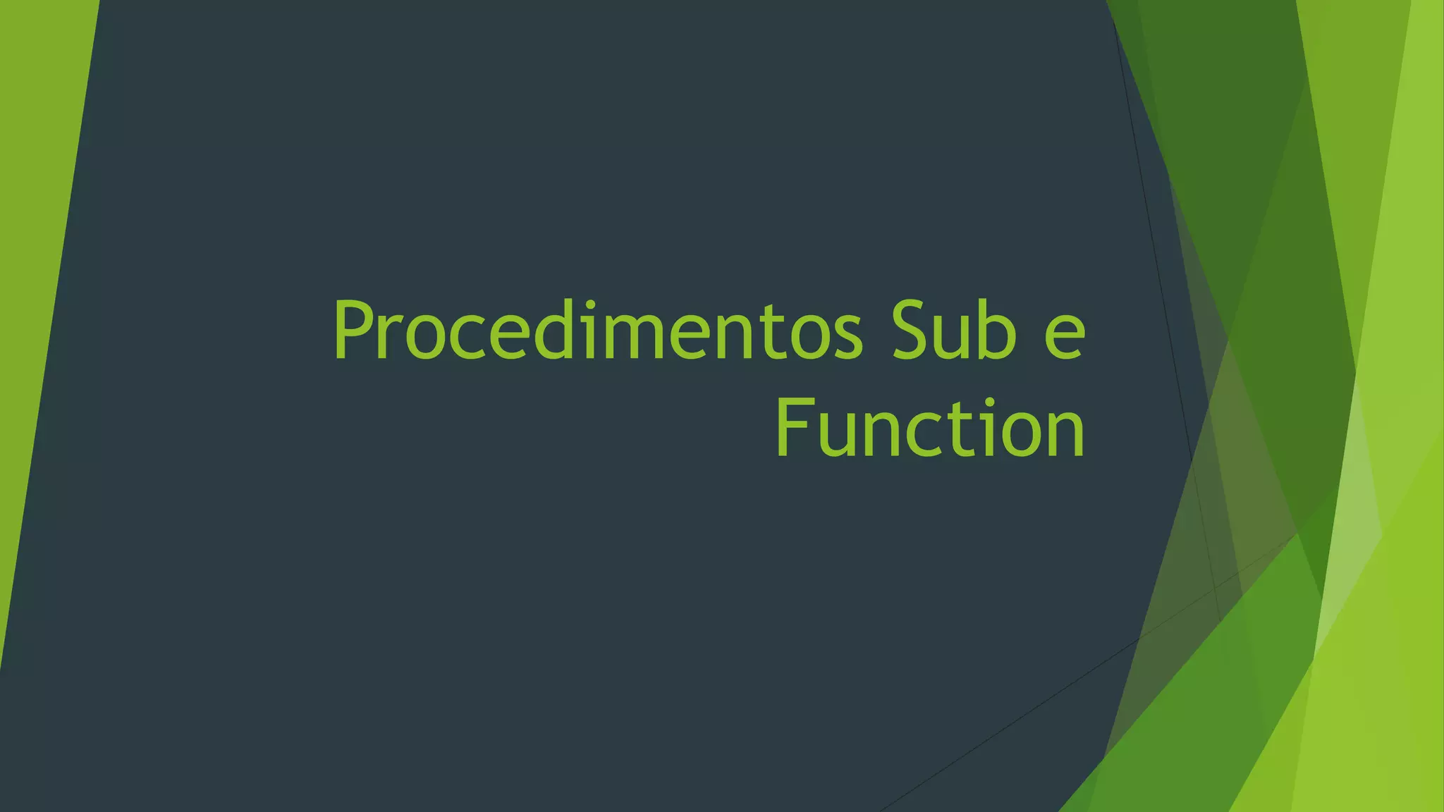 Procedimentos Sub e
Function
 