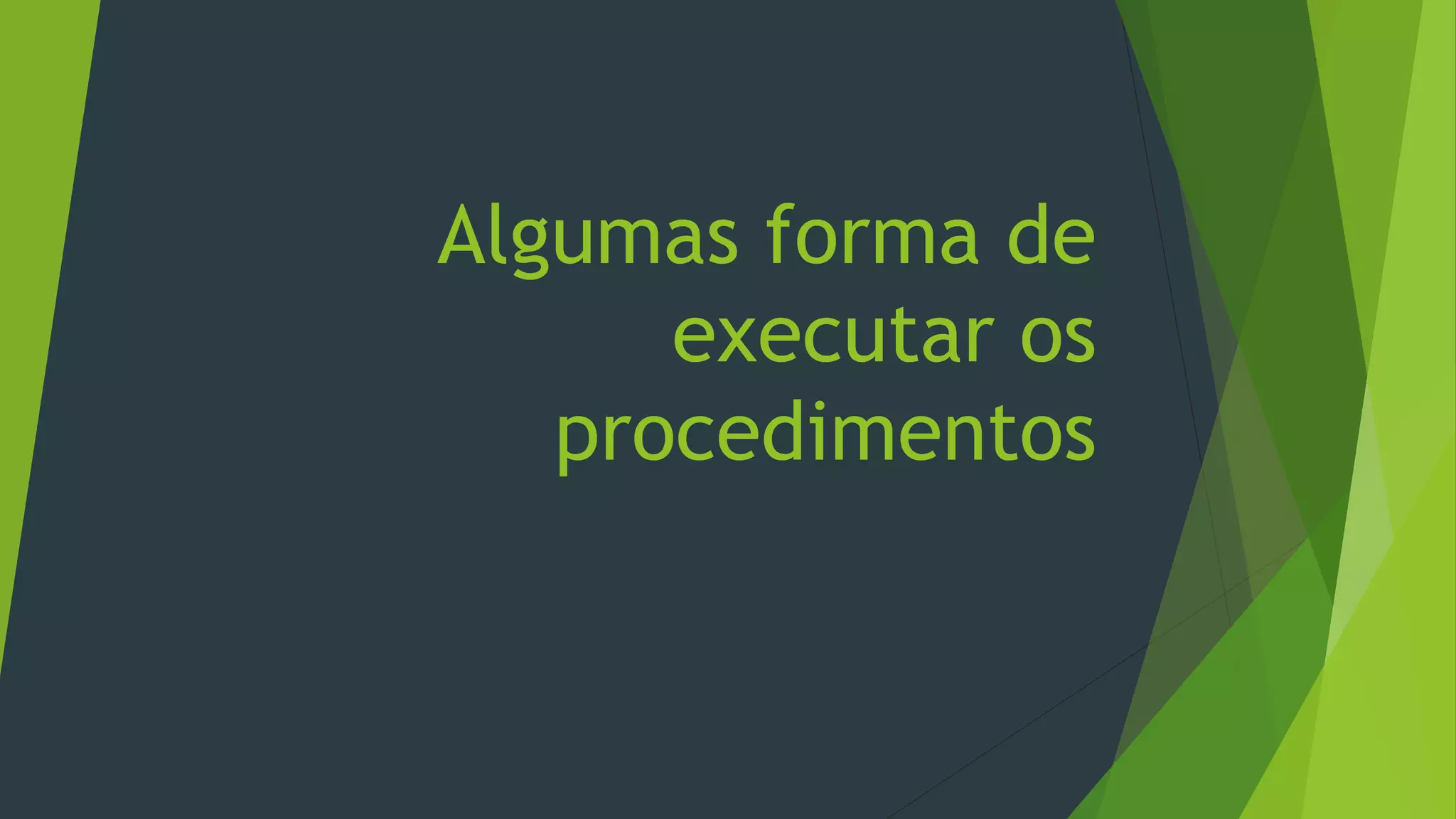 Algumas forma de
executar os
procedimentos
 