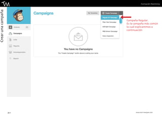 Formación Mailchimp 
Campaña Regular. 
Es la campaña más común 
la cual explicaremos a 
continuación 
20 || www.toni-marques.com 
Crear una campaña 
 