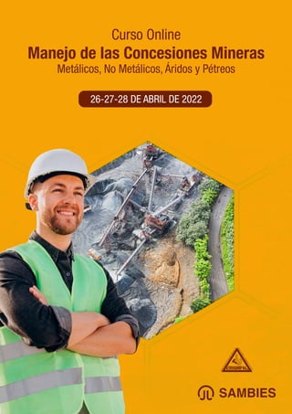 Curso Online
Manejo de las Concesiones Mineras
Metálicos, No Metálicos, Áridos y Pétreos
26-27-28 DE ABRIL DE 2022
 