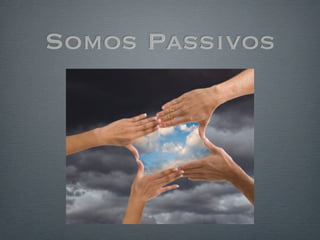 Somos Passivos
 