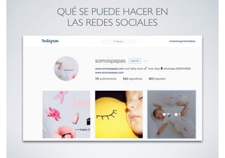 QUÉ SE PUEDE HACER EN
LAS REDES SOCIALES
 
