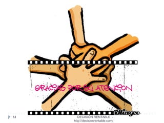 14 DECISIÓN RENTABLE -
http://decisionrentable.com/
 