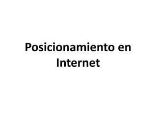 Posicionamiento en 
Internet 
 