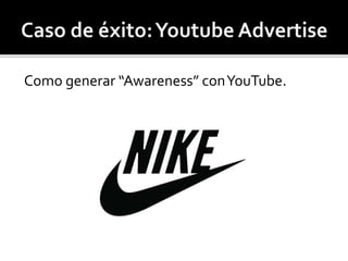 Como generar “Awareness” con YouTube. 
 
