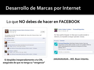 Lo que NO debes de hacer en FACEBOOK 
Si despides inesperadamente a tu CM, JAAAAAAAAA…NO. Buen intento. 
asegúrate de que no tenga su “venganza” 
 