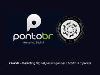 CURSO - Marketing Digital para Pequenas e Médias Empresas
 