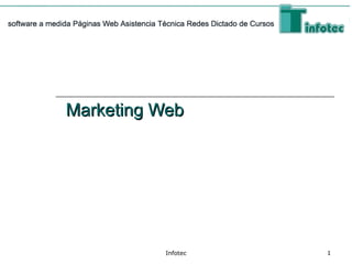 Infotec 1
Marketing WebMarketing Web
 