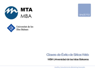 Claves de Éxito de Sitios Web MBA Universidad de las Islas Baleares Página  Palma, 22 de noviembre de 2007 Analitia, Consultoría de eMarketing Avanzado.  