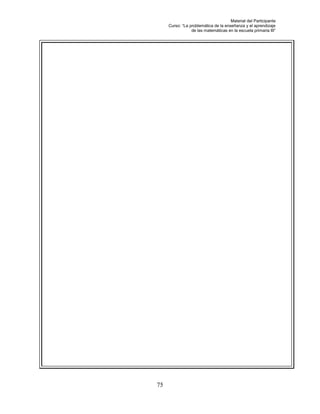 Material del Participante
     Curso: “La problemática de la enseñanza y el aprendizaje
                 de las matemáticas en la escuela primaria III”




75
 