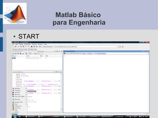 Matlab Básico
            para Engenharia
●   START
 