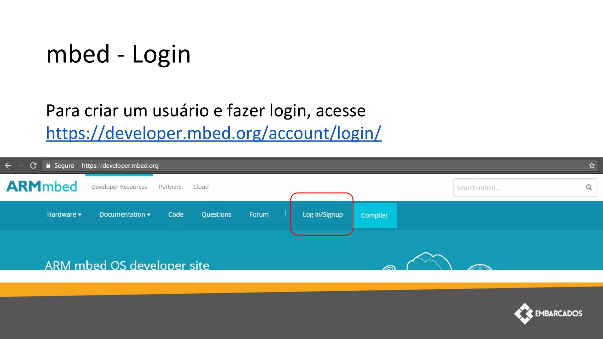 mbed - Login
Para criar um usuário e fazer login, acesse
https://developer.mbed.org/account/login/
 