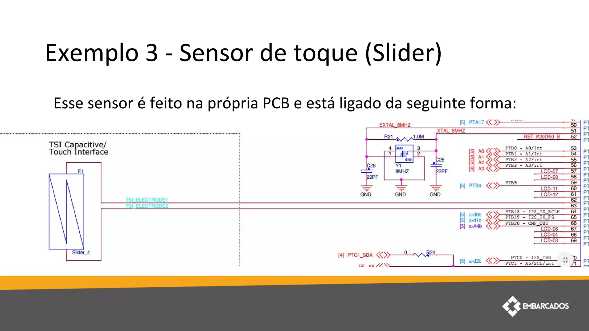 Exemplo 3 - Sensor de toque (Slider)
Esse sensor é feito na própria PCB e está ligado da seguinte forma:
 