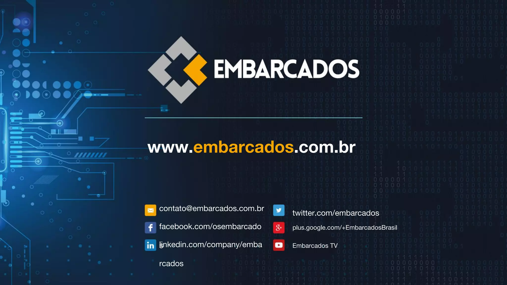 www.embarcados.com.br
contato@embarcados.com.br
twitter.com/embarcados
facebook.com/osembarcado
slinkedin.com/company/emba
rcados
plus.google.com/+EmbarcadosBrasil
Embarcados TV
 
