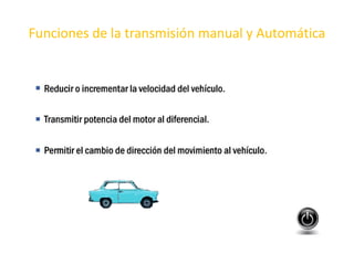 Funciones de la transmisión manual y Automática
 