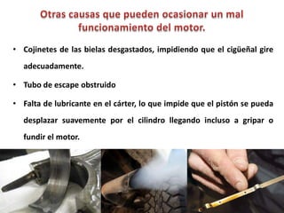 • Cojinetes de las bielas desgastados, impidiendo que el cigüeñal gire
adecuadamente.
• Tubo de escape obstruido
• Falta de lubricante en el cárter, lo que impide que el pistón se pueda
desplazar suavemente por el cilindro llegando incluso a gripar o
fundir el motor.
59
TECNÓLOGO. MARIO A. VALENZUELA D.
 