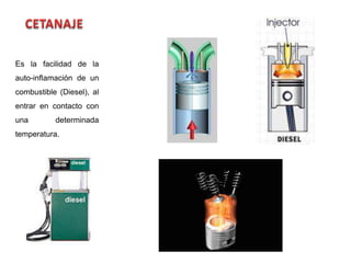Es la facilidad de la
auto-inflamación de un
combustible (Diesel), al
entrar en contacto con
una determinada
temperatura.
 