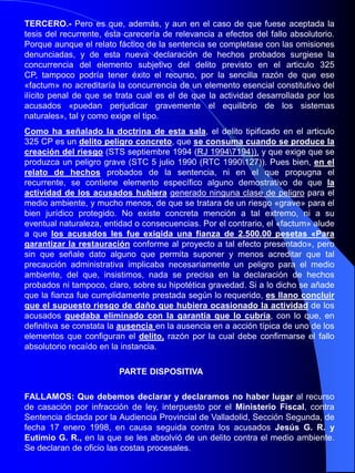 RESOLUCIÓN: SENTENCIA de 8-2-2000, núm. 1302/1999.Recurso de Casación núm. 1513/1998.JURISDICCIÓN: PENAL (TRIBUNAL SUPREMO, Sala de lo Penal)RESUMEN:LEY PENAL: En blanco: requisitos para su constitucionalidad. DELITOS RELATIVOS A LA PROTECCIÓN DE LA FLORA y FAUNA: Cazar o pescar especies no estando expresamente autorizada su caza y pesca por las normas: dudasobre su constitucionalidad: no contiene exigencia de lesión o puesta en peligro del bien jurídico protegido ni cumple la exigencia de certeza; Inexistencia: cazar dos jilgueros fuera de la Comunidad Autónoma donde se tiene permiso administrativo para hacerlo, captura que puede hacerse con la licencia oportuna.DIS-ESTUDIADAS:LEY ORGANICA 23-11-1995, n° 10./1995. CODIGO PENAL. TEXTO (RCL 1995/3170) 	Art.334.1          Art. 334.2         Art. 335 PRIMERO.- EI Juzgado de Instrucción de Vélez Rubio,.incoó Diligencias Previas 364/1996 y una vez conclusas las remitió a 1a Audiencia Provincial de Almería (Sección 1ª), que con fecha 31 de enero de 1998 dictó Sentencia que-contiene los siguientes: