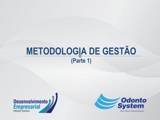 METODOLOGIA DE GESTÃO
(Parte 1)
 