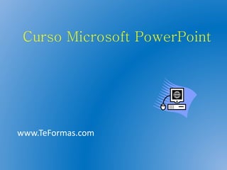 Curso Microsoft PowerPoint
www.TeFormas.com
 