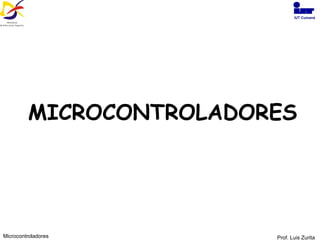 MICROCONTROLADORES Prof. Luis Zurita Microcontroladores IUT Cumaná 