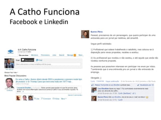 A Catho Funciona
Facebook e Linkedin
 