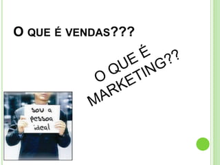 O QUE É VENDAS??? 
 