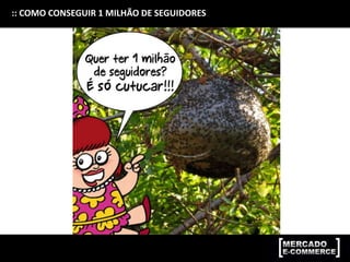 :: COMO CONSEGUIR 1 MILHÃO DE SEGUIDORES
 