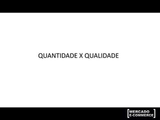 QUANTIDADE X QUALIDADE
 