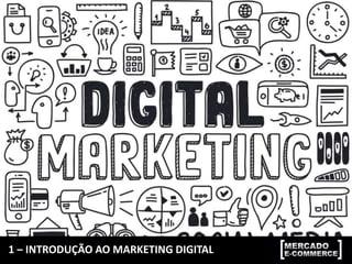 1 – INTRODUÇÃO AO MARKETING DIGITAL
 