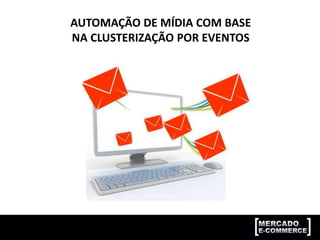 AUTOMAÇÃO DE MÍDIA COM BASE
NA CLUSTERIZAÇÃO POR EVENTOS
 