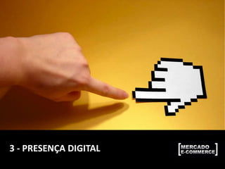 3 - PRESENÇA DIGITAL
 