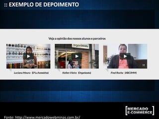 :: EXEMPLO DE DEPOIMENTO
Fonte: http://www.mercadowebminas.com.br/
 