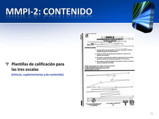 MMPI-2: CONTENIDO
Plantillas de calificación para
las tres escalas
(clínicas, suplementarias y de contenido)
21
 