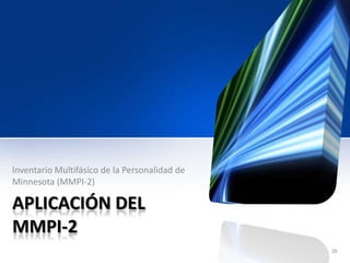 APLICACIÓN DEL
MMPI-2
Inventario Multifásico de la Personalidad de
Minnesota (MMPI-2)
26
 