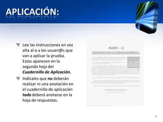 APLICACIÓN:
Lee las instrucciones en voz
alta al o a los usuari@s que
van a aplicar la prueba.
Estas aparecen en la
segunda hoja del
Cuadernillo de Aplicación.
Indícales que no deberán
realizar ni una anotación en
el cuadernillo de aplicación
todo deberá anotarse en la
hoja de respuestas.
30
 