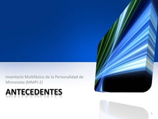 ANTECEDENTES
Inventario Multifásico de la Personalidad de
Minnesota (MMPI-2)
5
 